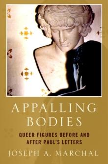 Appalling Bodies : Queer Figures Before and After Paul's Letters