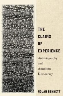 The Claims of Experience : Autobiography and American Democracy