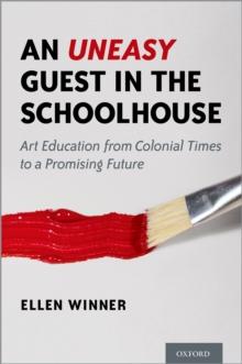 An Uneasy Guest in the Schoolhouse : Art Education from Colonial Times to a Promising Future