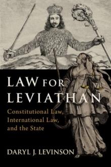 Law for Leviathan : Constitutional Law, International Law, and the State