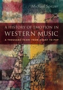 A History of Emotion in Western Music : A Thousand Years from Chant to Pop