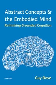 Abstract Concepts and the Embodied Mind : Rethinking Grounded Cognition