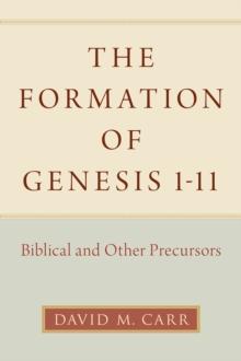 The Formation of Genesis 1-11 : Biblical and Other Precursors