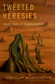 Tweeted Heresies : Saudi Islam in Transformation