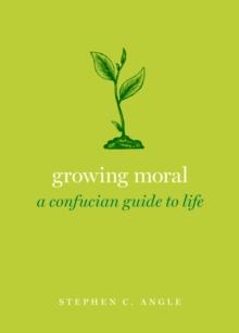 Growing Moral : A Confucian Guide to Life