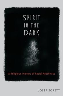 Spirit in the Dark : A Religious History of Racial Aesthetic