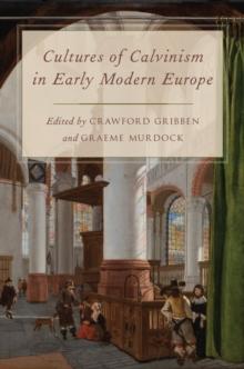 Cultures of Calvinism in Early Modern Europe