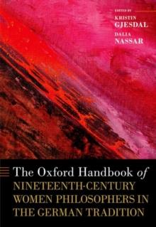 The Oxford Handbook of Nineteenth-Century Women Philosophers in the German Tradition