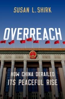 Overreach : How China Derailed Its Peaceful Rise