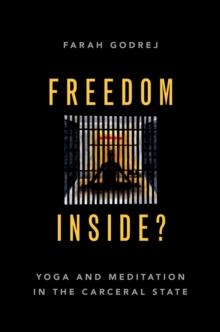 Freedom Inside? : Yoga and Meditation in the Carceral State