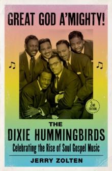 Great God A'Mighty! The Dixie Hummingbirds : Celebrating the Rise of Soul Gospel Music