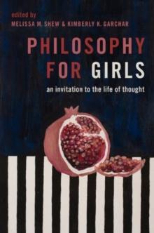 Philosophy for Girls : An Invitation to a Life of Thought