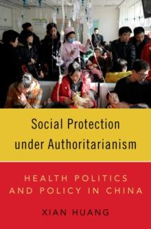 Social Protection under Authoritarianism : Health Politics and Policy in China