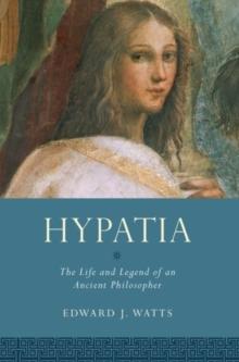 Hypatia : The Life and Legend of an Ancient Philosopher