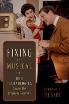 Fixing the Musical : How Technologies Shaped the Broadway Repertory