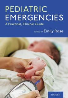 Pediatric Emergencies : A Practical, Clinical Guide