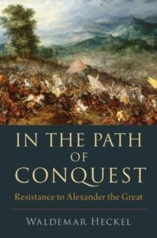 In the Path of Conquest : Resistance to Alexander the Great