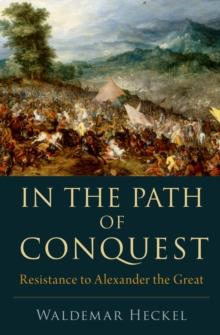 In the Path of Conquest : Resistance to Alexander the Great