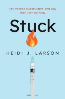 Stuck : How Vaccine Rumors Start  and Why They Don't Go Away