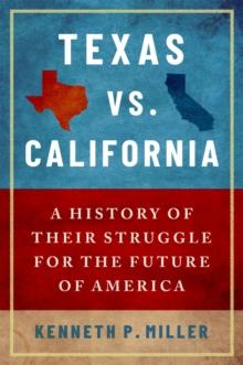 Texas vs. California : A History of Their Struggle for the Future of America