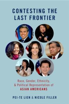 Contesting the Last Frontier : Race, Gender, Ethnicity, and Political Representation of Asian Americans