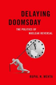 Delaying Doomsday : The Politics of Nuclear Reversal