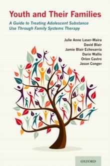 Youth and Their Families : A Guide to Treating Adolescent Substance Use Through Family Systems Therapy