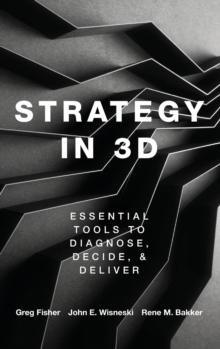 Strategy in 3D : Essential Tools to Diagnose, Decide, and Deliver