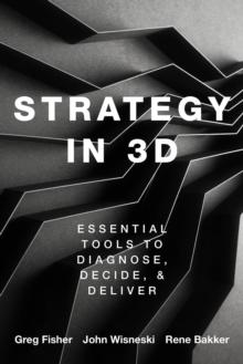 Strategy in 3D : Essential Tools to Diagnose, Decide, and Deliver