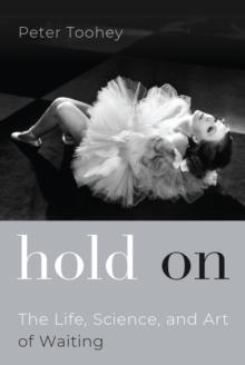 Hold On : The Life, Science, and Art of Waiting