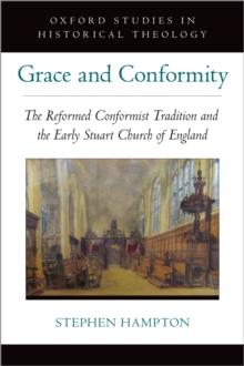 Grace and Conformity : The Reformed Conformist tradition and the Early Stuart Church of England