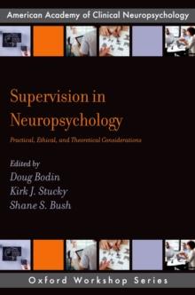 Supervision in Neuropsychology : Practical, Ethical, and Theoretical Considerations