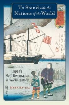 To Stand With The Nations Of The World : Japan's Meiji Restoration In World History