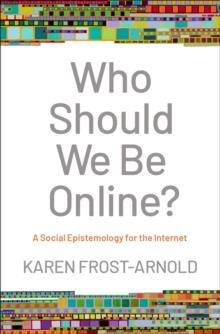 Who Should We Be Online? : A Social Epistemology for the Internet