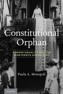 Constitutional Orphan : Gender Equality and the Nineteenth Amendment