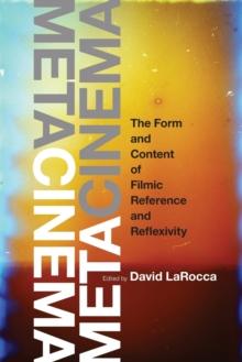 Metacinema : The Form and Content of Filmic Reference and Reflexivity