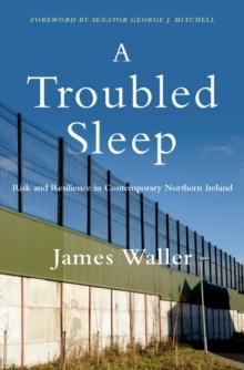 A Troubled Sleep : Risk and Resilience in Contemporary Northern Ireland