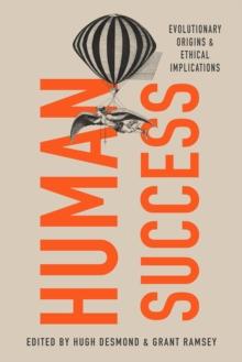 Human Success : Evolutionary Origins and Ethical Implications