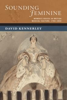 Sounding Feminine : Women's Voices in British Musical Culture, 1780-1850