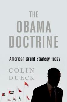 The Obama Doctrine : American Grand Strategy Today