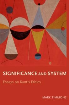 Significance and System : Essays on Kant's Ethics