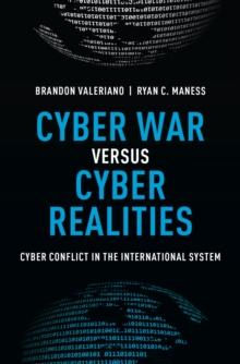 Cyber War versus Cyber Realities : Cyber Conflict in the International System