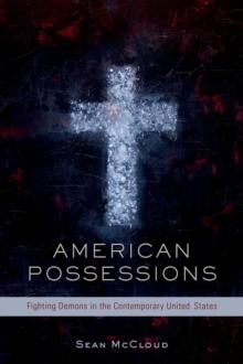 American Possessions : Fighting Demons in the Contemporary United States