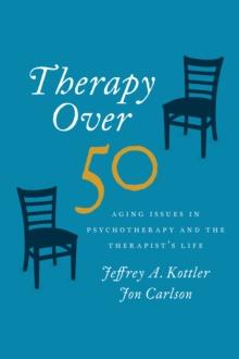 Therapy Over 50 : Aging Issues in Psychotherapy and the Therapist's Life