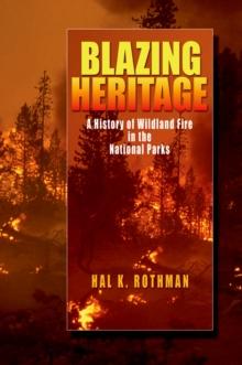 Blazing Heritage : A History of Wildland Fire in the National Parks