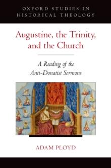 Augustine, the Trinity, and the Church : A Reading of the Anti-Donatist Sermons