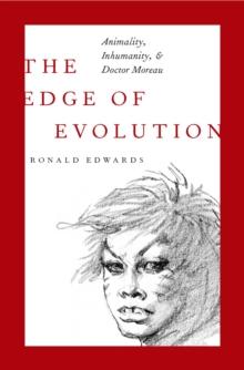 The Edge of Evolution : Animality, Inhumanity, and Doctor Moreau