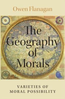 The Geography of Morals : Varieties of Moral Possibility