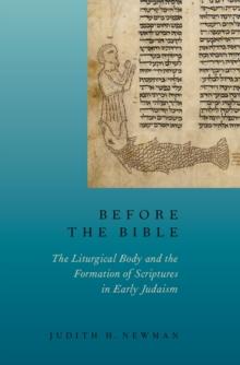 Before the Bible : The Liturgical Body and the Formation of Scriptures in early Judaism