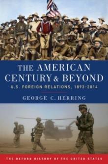 The American Century and Beyond : U.S. Foreign Relations, 1893-2014